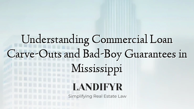 Understanding Commercial Loan Carve-Outs and Bad-Boy Guarantees in Mississippi
