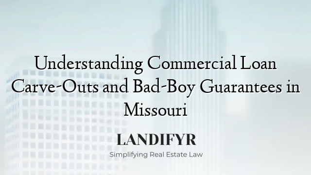 Understanding Commercial Loan Carve-Outs and Bad-Boy Guarantees in Missouri