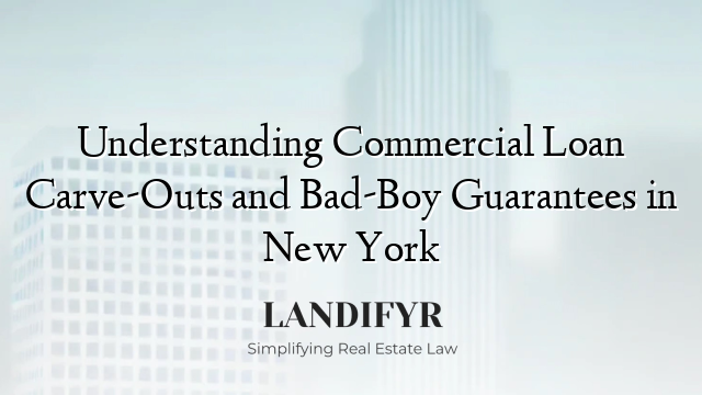 Understanding Commercial Loan Carve-Outs and Bad-Boy Guarantees in New York
