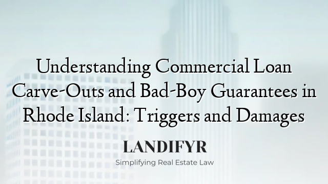Understanding Commercial Loan Carve-Outs and Bad-Boy Guarantees in Rhode Island: Triggers and Damages