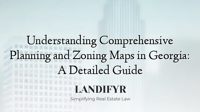 Understanding Comprehensive Planning and Zoning Maps in Georgia: A Detailed Guide