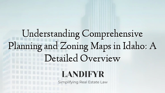 Understanding Comprehensive Planning and Zoning Maps in Idaho: A Detailed Overview