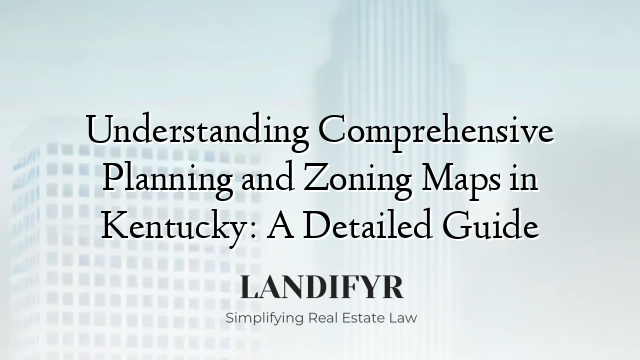 Understanding Comprehensive Planning and Zoning Maps in Kentucky: A Detailed Guide