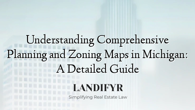 Understanding Comprehensive Planning and Zoning Maps in Michigan: A Detailed Guide
