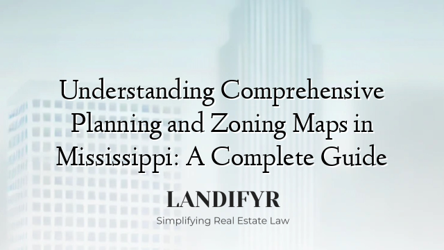 Understanding Comprehensive Planning and Zoning Maps in Mississippi: A Complete Guide