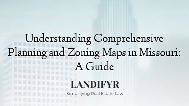 Understanding Comprehensive Planning and Zoning Maps in Missouri: A Guide