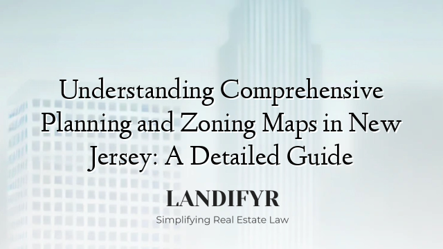 Understanding Comprehensive Planning and Zoning Maps in New Jersey: A Detailed Guide