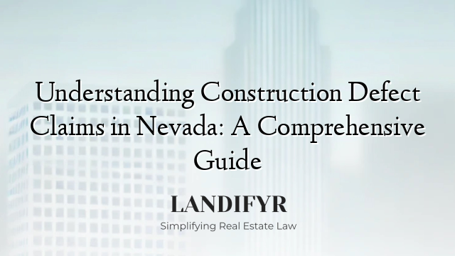Understanding Construction Defect Claims in Nevada: A Comprehensive Guide