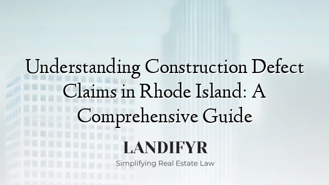 Understanding Construction Defect Claims in Rhode Island: A Comprehensive Guide