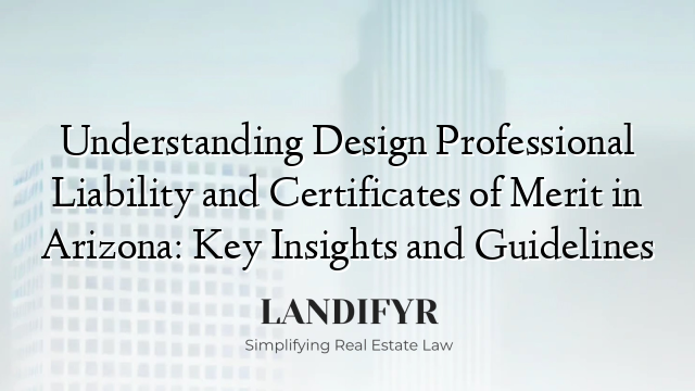 Understanding Design Professional Liability and Certificates of Merit in Arizona: Key Insights and Guidelines