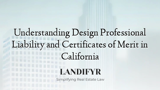 Understanding Design Professional Liability and Certificates of Merit in California