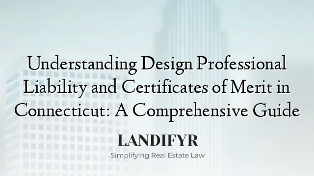 Understanding Design Professional Liability and Certificates of Merit in Connecticut: A Comprehensive Guide