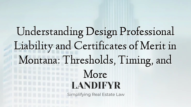 Understanding Design Professional Liability and Certificates of Merit in Montana: Thresholds, Timing, and More