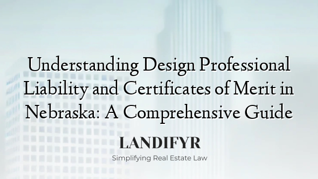 Understanding Design Professional Liability and Certificates of Merit in Nebraska: A Comprehensive Guide