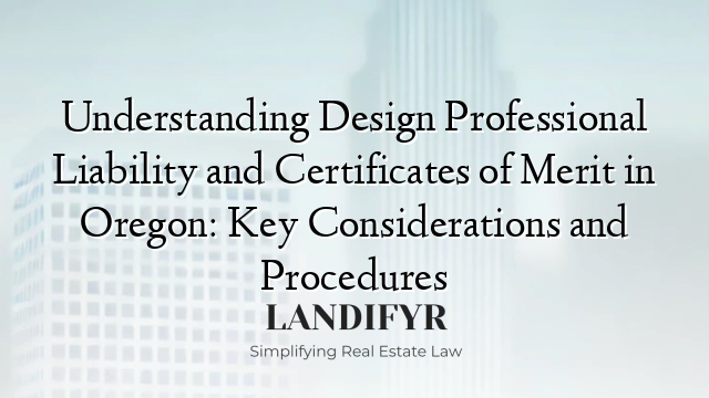 Understanding Design Professional Liability and Certificates of Merit in Oregon: Key Considerations and Procedures