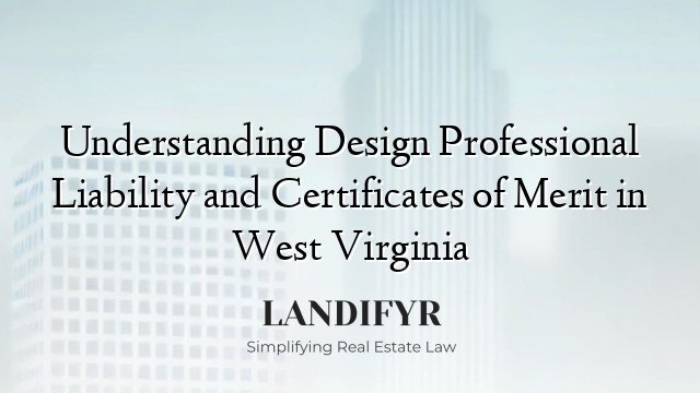 Understanding Design Professional Liability and Certificates of Merit in West Virginia