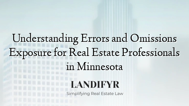 Understanding Errors and Omissions Exposure for Real Estate Professionals in Minnesota