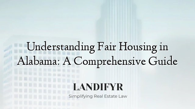 Understanding Fair Housing in Alabama: A Comprehensive Guide