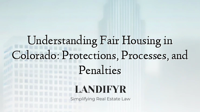 Understanding Fair Housing in Colorado: Protections, Processes, and Penalties