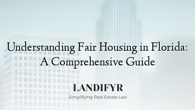 Understanding Fair Housing in Florida: A Comprehensive Guide