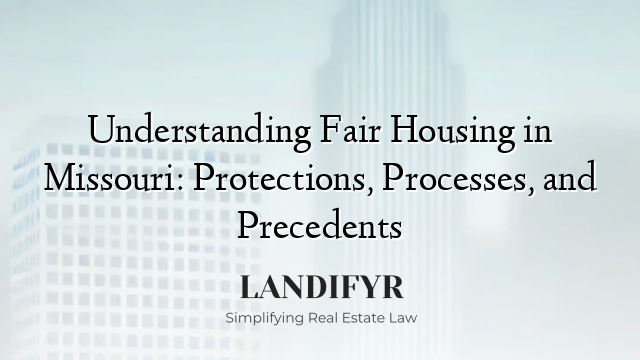Understanding Fair Housing in Missouri: Protections, Processes, and Precedents