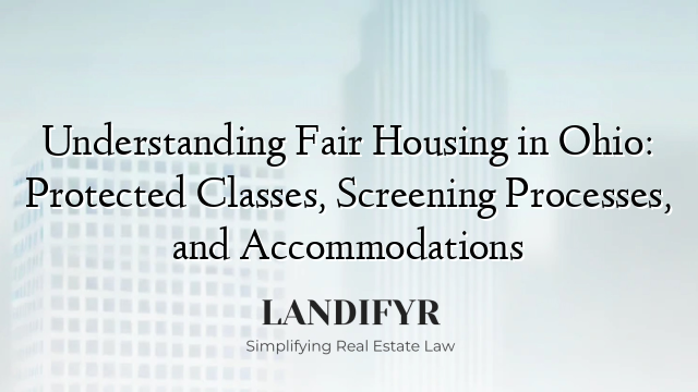 Understanding Fair Housing in Ohio: Protected Classes, Screening Processes, and Accommodations