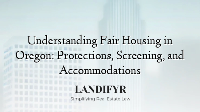 Understanding Fair Housing in Oregon: Protections, Screening, and Accommodations