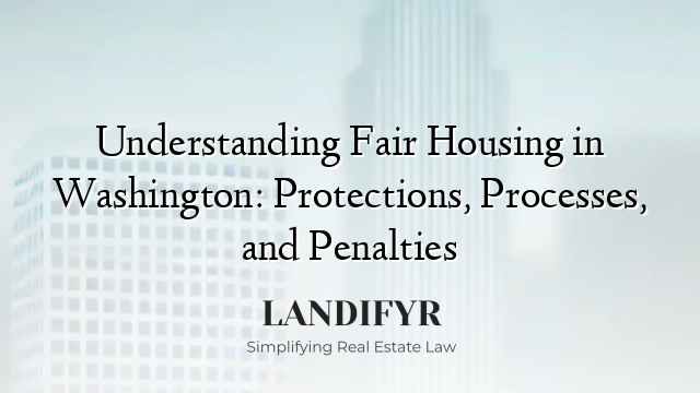 Understanding Fair Housing in Washington: Protections, Processes, and Penalties