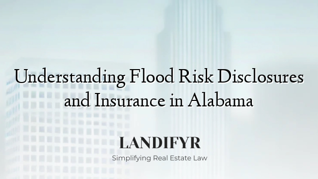 Understanding Flood Risk Disclosures and Insurance in Alabama