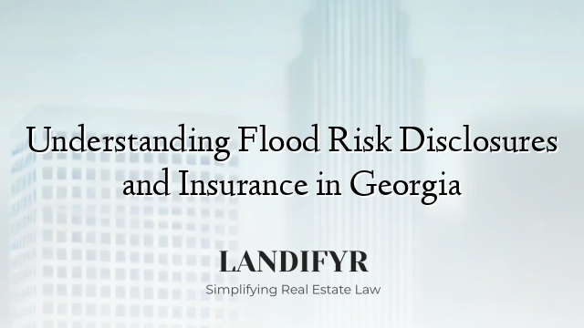 Understanding Flood Risk Disclosures and Insurance in Georgia