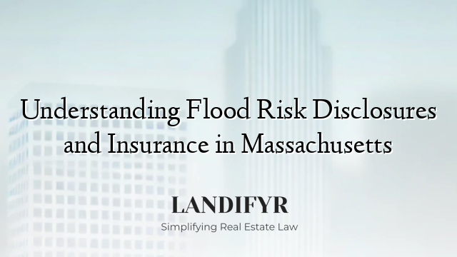 Understanding Flood Risk Disclosures and Insurance in Massachusetts