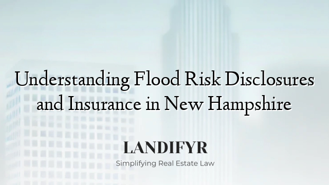 Understanding Flood Risk Disclosures and Insurance in New Hampshire
