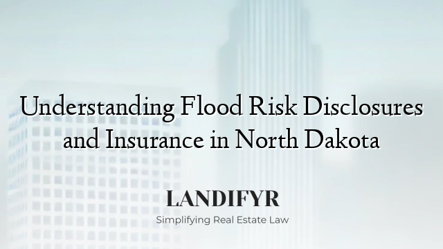 Understanding Flood Risk Disclosures and Insurance in North Dakota