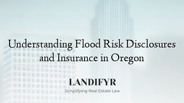 Understanding Flood Risk Disclosures and Insurance in Oregon