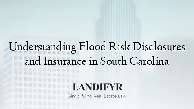Understanding Flood Risk Disclosures and Insurance in South Carolina