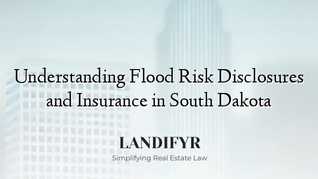 Understanding Flood Risk Disclosures and Insurance in South Dakota