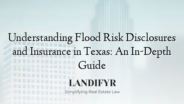Understanding Flood Risk Disclosures and Insurance in Texas: An In-Depth Guide