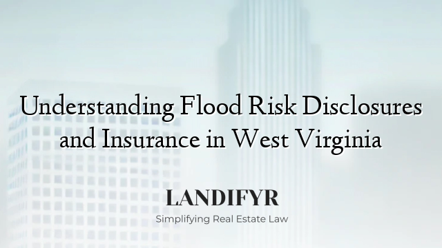 Understanding Flood Risk Disclosures and Insurance in West Virginia
