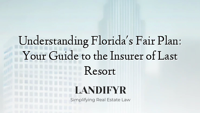 Understanding Florida's Fair Plan: Your Guide to the Insurer of Last Resort