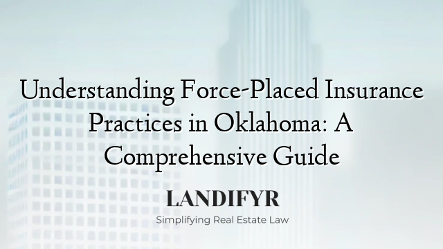 Understanding Force-Placed Insurance Practices in Oklahoma: A Comprehensive Guide