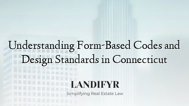 Understanding Form-Based Codes and Design Standards in Connecticut