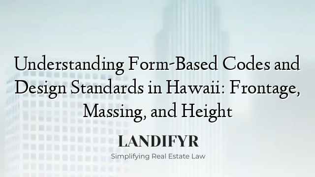 Understanding Form-Based Codes and Design Standards in Hawaii: Frontage, Massing, and Height