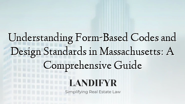 Understanding Form-Based Codes and Design Standards in Massachusetts: A Comprehensive Guide