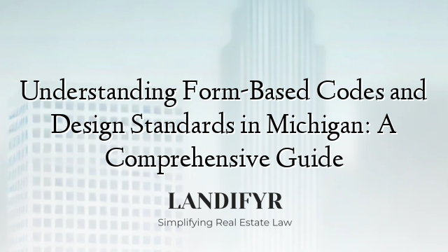 Understanding Form-Based Codes and Design Standards in Michigan: A Comprehensive Guide