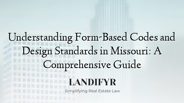 Understanding Form-Based Codes and Design Standards in Missouri: A Comprehensive Guide