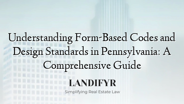 Understanding Form-Based Codes and Design Standards in Pennsylvania: A Comprehensive Guide