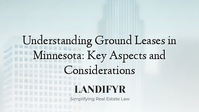 Understanding Ground Leases in Minnesota: Key Aspects and Considerations