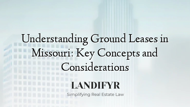Understanding Ground Leases in Missouri: Key Concepts and Considerations