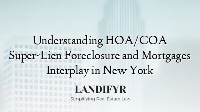 Understanding HOA/COA Super-Lien Foreclosure and Mortgages Interplay in New York
