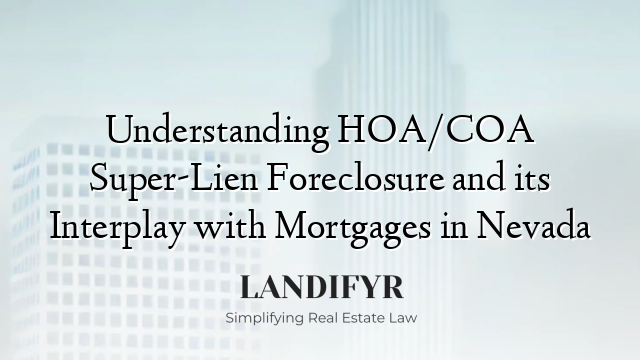 Understanding HOA/COA Super-Lien Foreclosure and its Interplay with Mortgages in Nevada